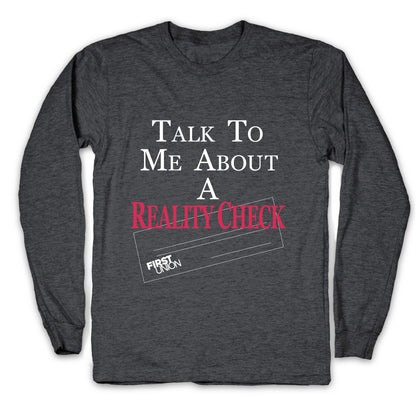 Talk To Me About A Reality Check Longsleeve Tee