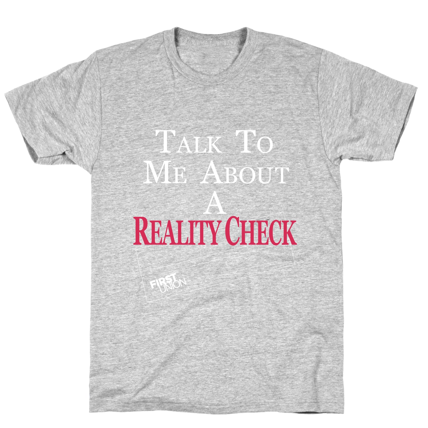 Talk To Me About A Reality Check T-Shirt