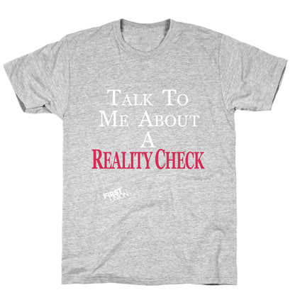 Talk To Me About A Reality Check T-Shirt