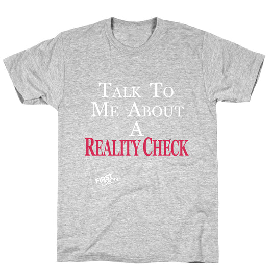 Talk To Me About A Reality Check T-Shirt
