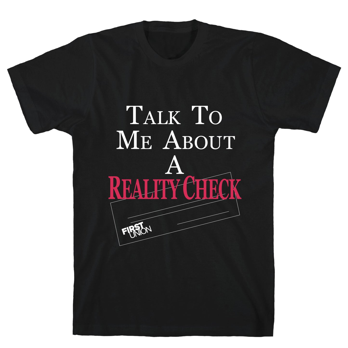 Talk To Me About A Reality Check T-Shirt