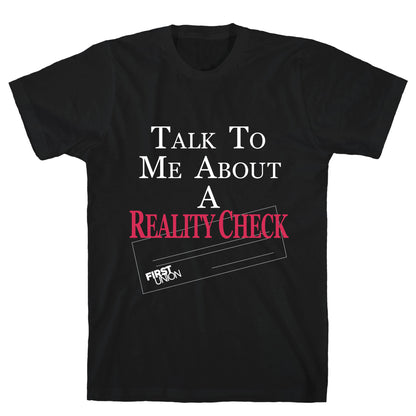 Talk To Me About A Reality Check T-Shirt