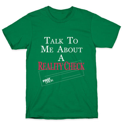 Talk To Me About A Reality Check T-Shirt