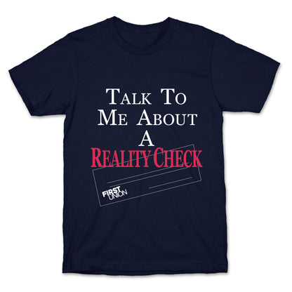 Talk To Me About A Reality Check T-Shirt