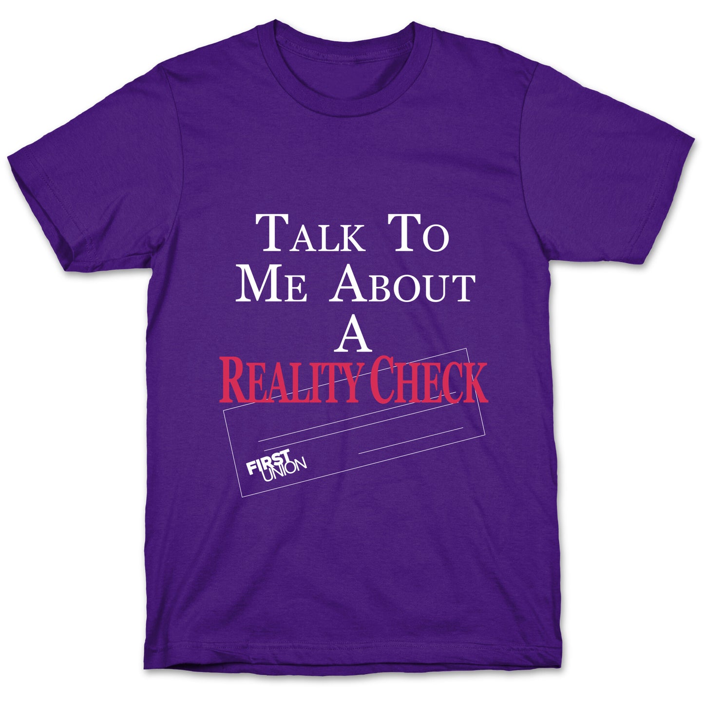 Talk To Me About A Reality Check T-Shirt