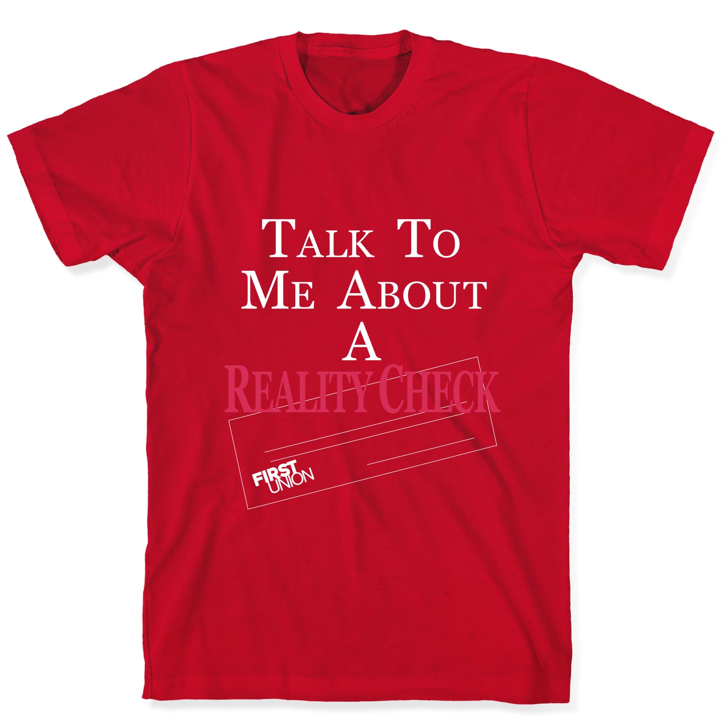 Talk To Me About A Reality Check T-Shirt