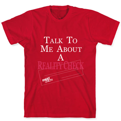 Talk To Me About A Reality Check T-Shirt