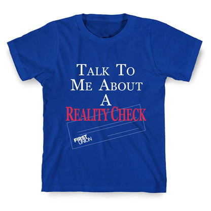 Talk To Me About A Reality Check T-Shirt