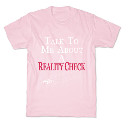 Talk To Me About A Reality Check T-Shirt