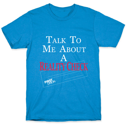 Talk To Me About A Reality Check T-Shirt