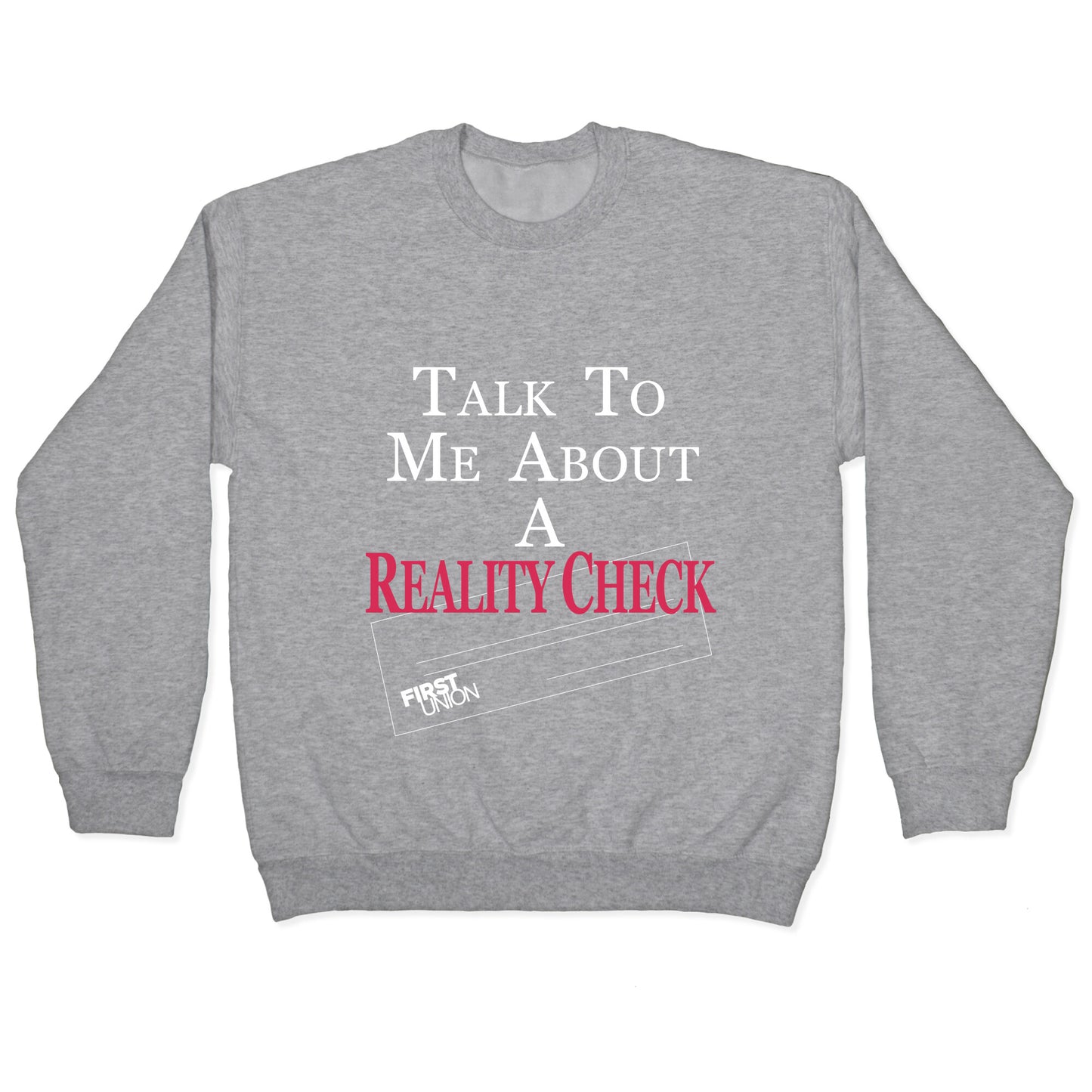 Talk To Me About A Reality Check Crewneck Sweatshirt
