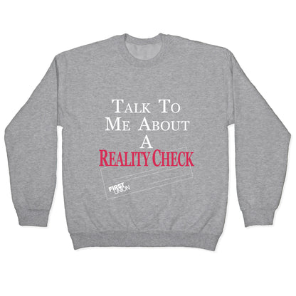 Talk To Me About A Reality Check Crewneck Sweatshirt