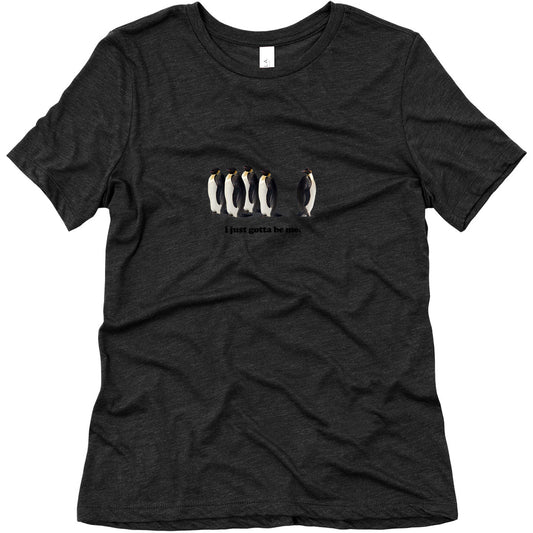 I Just Gotta Be Me Womens Relaxed Fit Triblend Tee