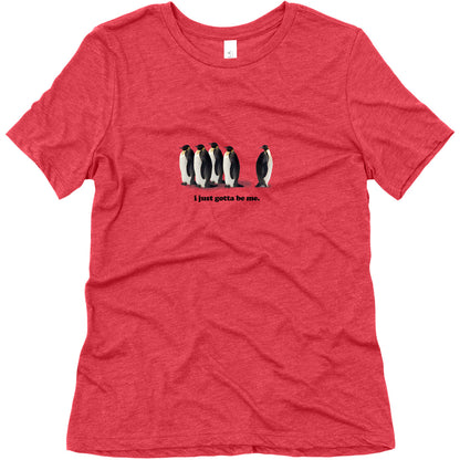I Just Gotta Be Me Womens Relaxed Fit Triblend Tee