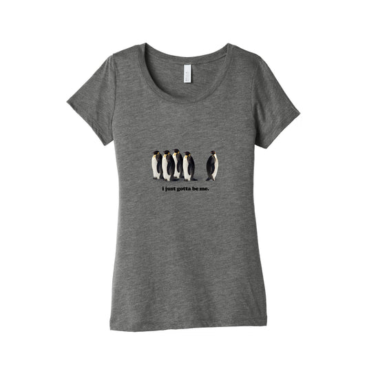 I Just Gotta Be Me Womens Triblend Tee