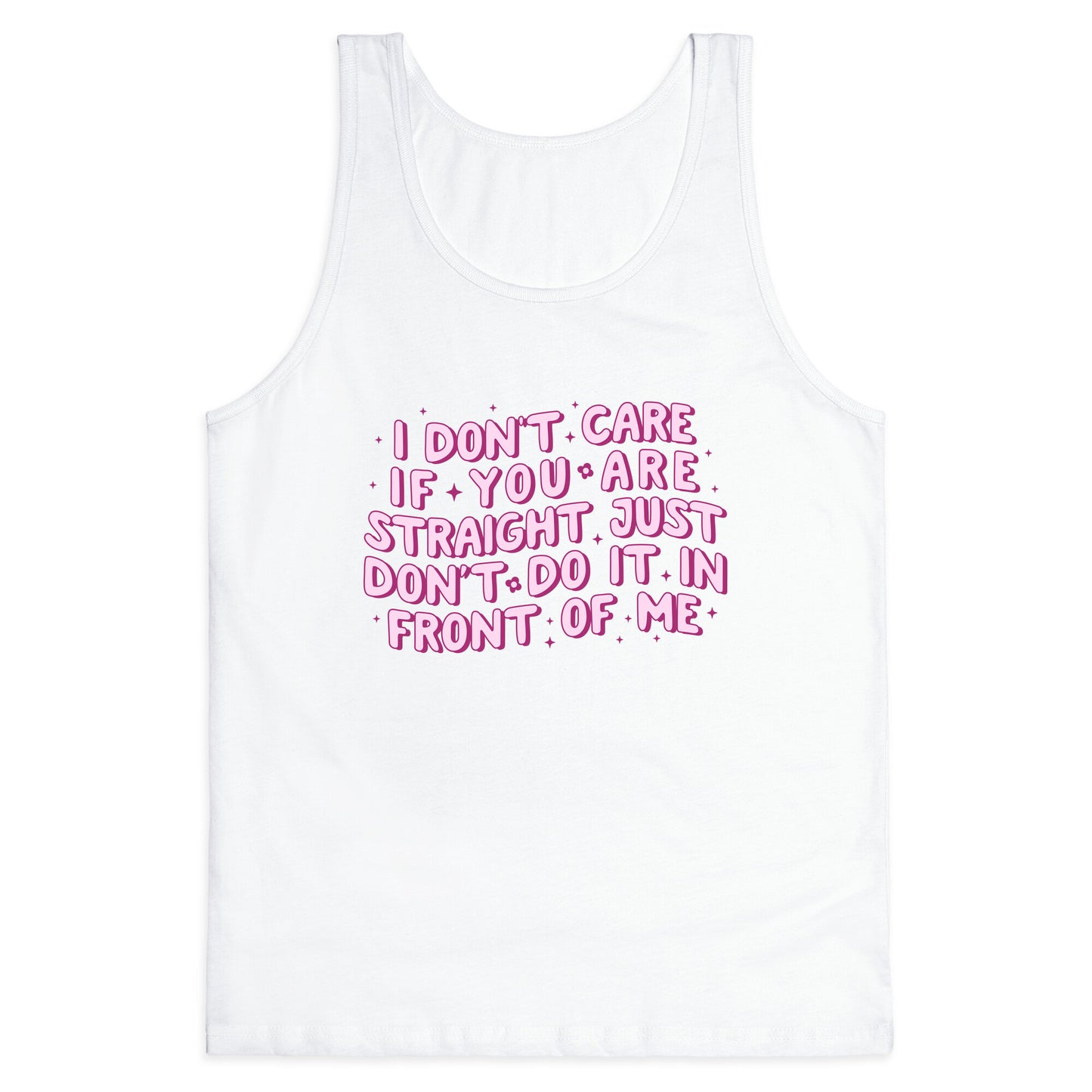 I Dont Care If You Are Straight Tank Top