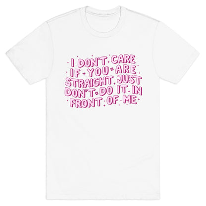 I Dont Care If You Are Straight T-Shirt