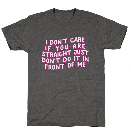 I Dont Care If You Are Straight Unisex Triblend Tee