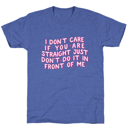 I Dont Care If You Are Straight Unisex Triblend Tee