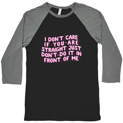 I Dont Care If You Are Straight Baseball Tee