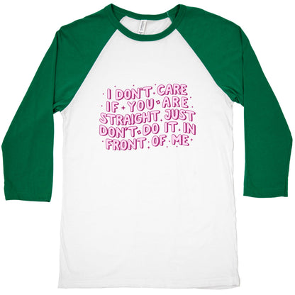 I Dont Care If You Are Straight Baseball Tee
