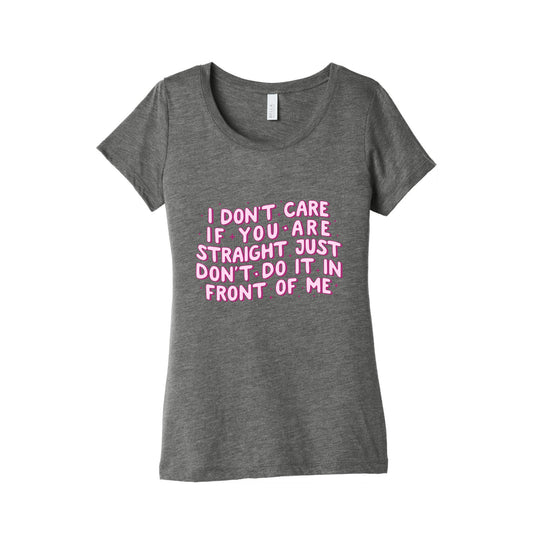 I Dont Care If You Are Straight Womens Triblend Tee