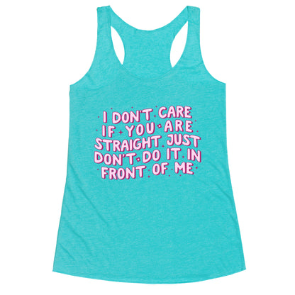 I Dont Care If You Are Straight Racerback Tank