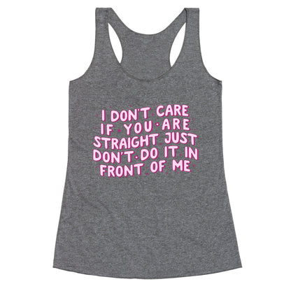 I Dont Care If You Are Straight Racerback Tank