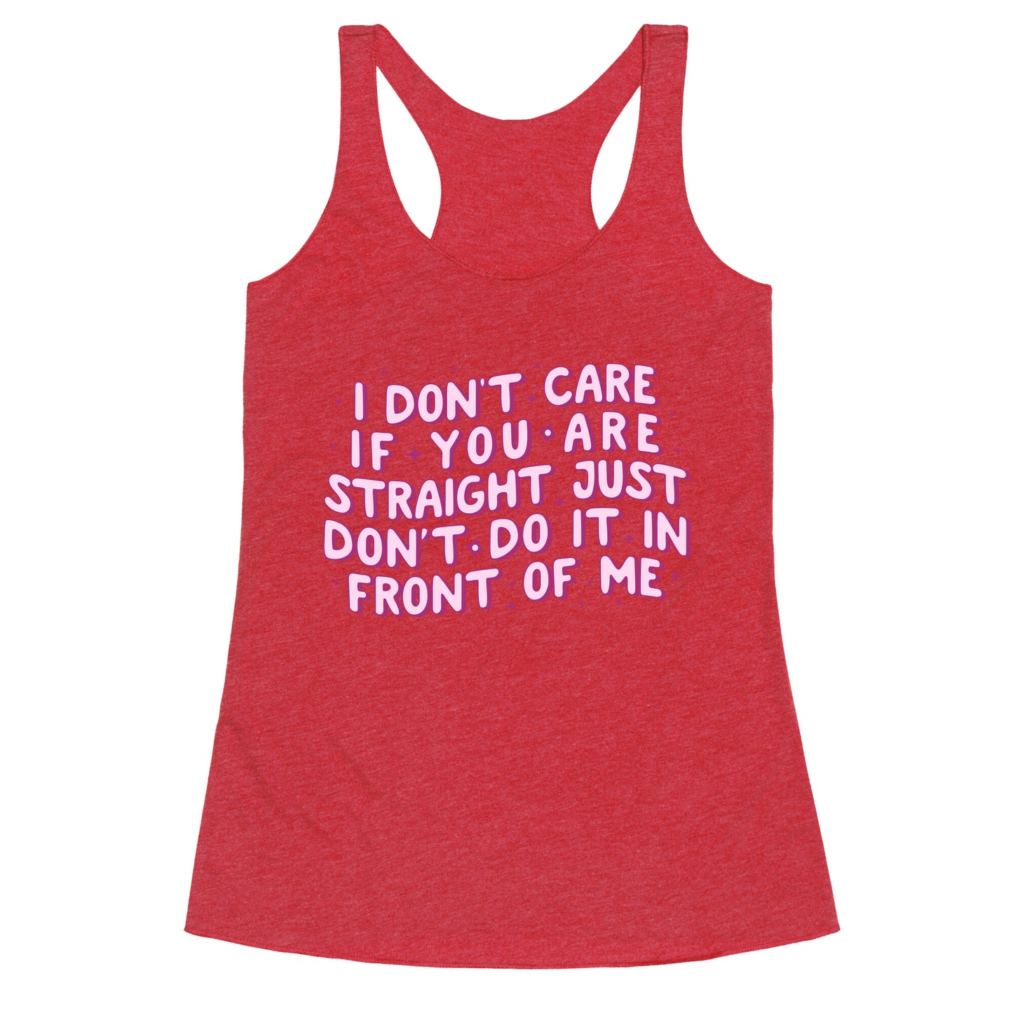 I Dont Care If You Are Straight Racerback Tank