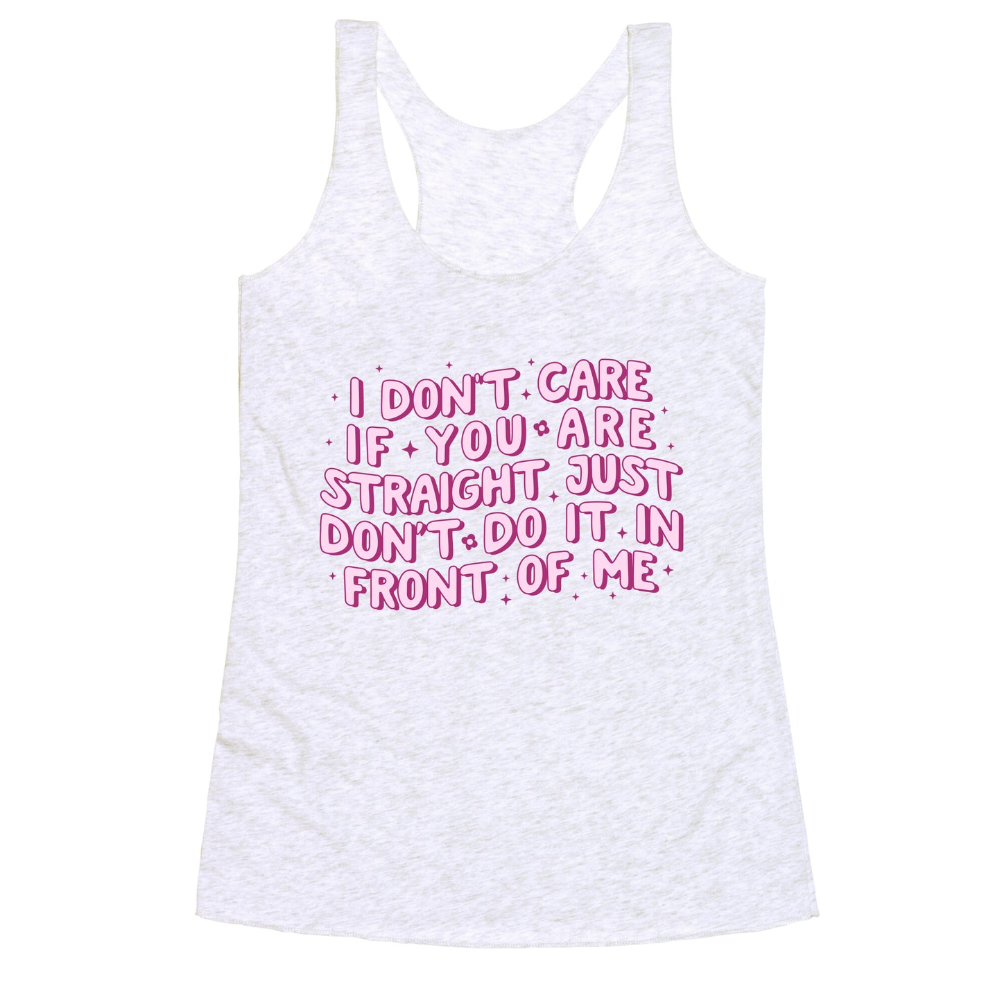 I Dont Care If You Are Straight Racerback Tank