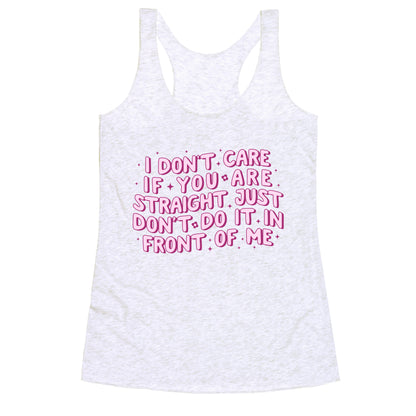 I Dont Care If You Are Straight Racerback Tank