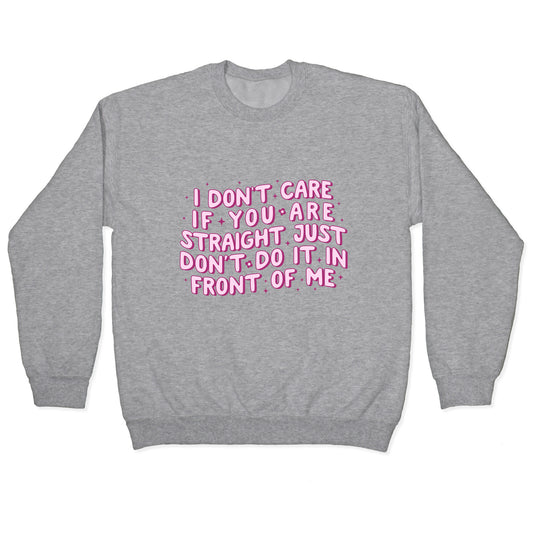 I Dont Care If You Are Straight Crewneck Sweatshirt