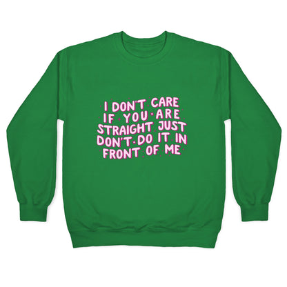 I Dont Care If You Are Straight Crewneck Sweatshirt