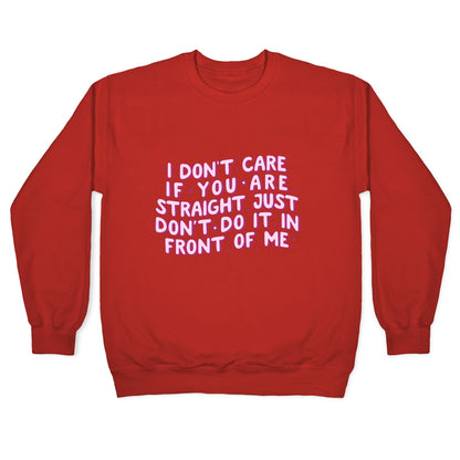 I Dont Care If You Are Straight Crewneck Sweatshirt