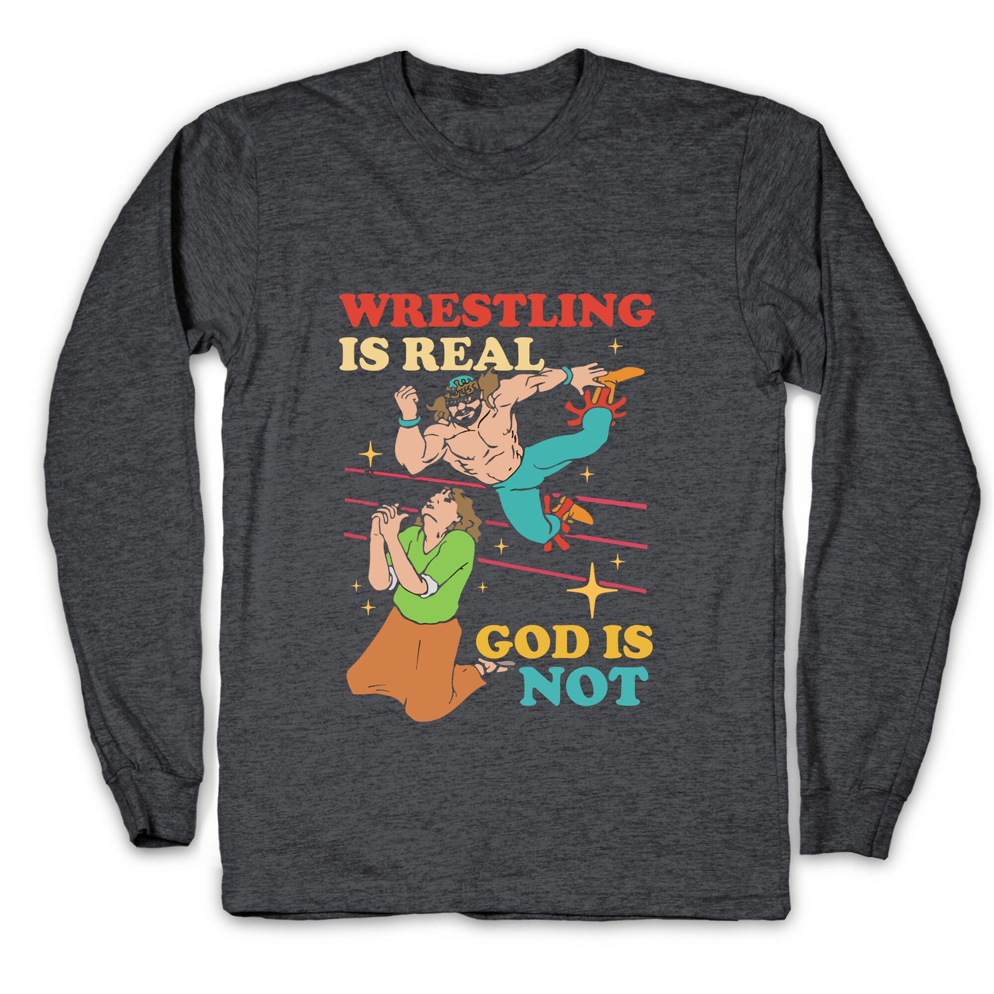 Wrestling Is Real Longsleeve Tee