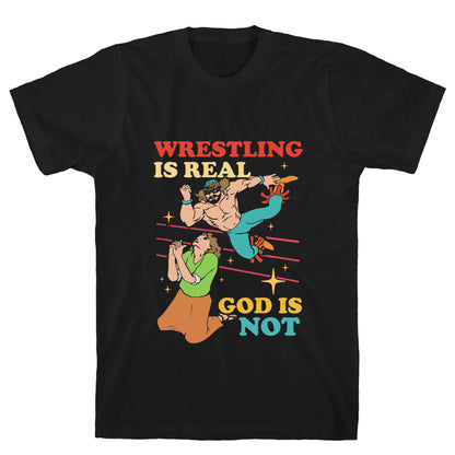 Wrestling Is Real T-Shirt