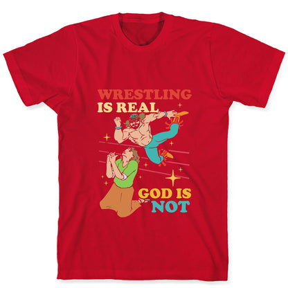 Wrestling Is Real T-Shirt