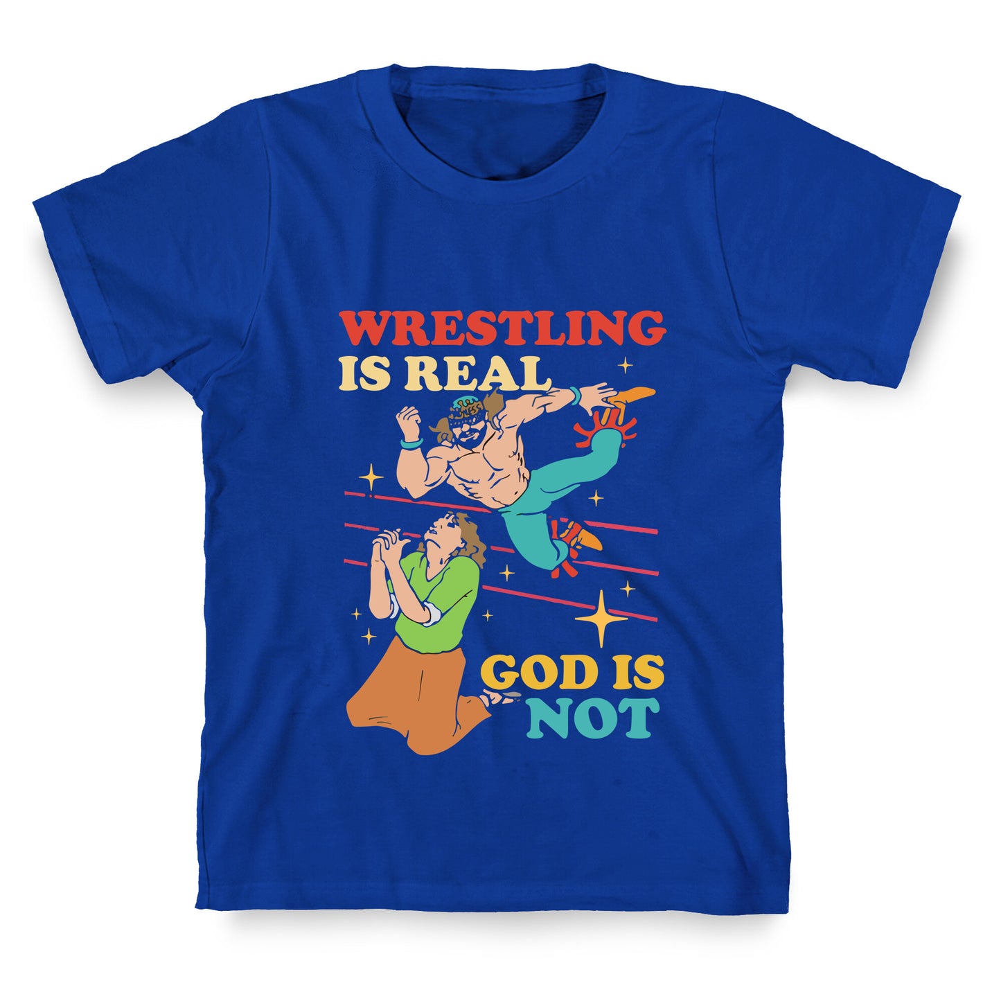 Wrestling Is Real T-Shirt