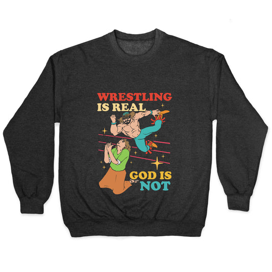 Wrestling Is Real Crewneck Sweatshirt