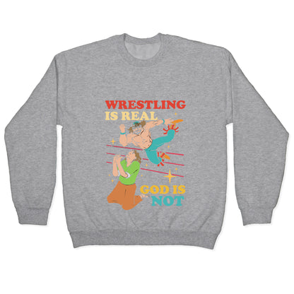 Wrestling Is Real Crewneck Sweatshirt