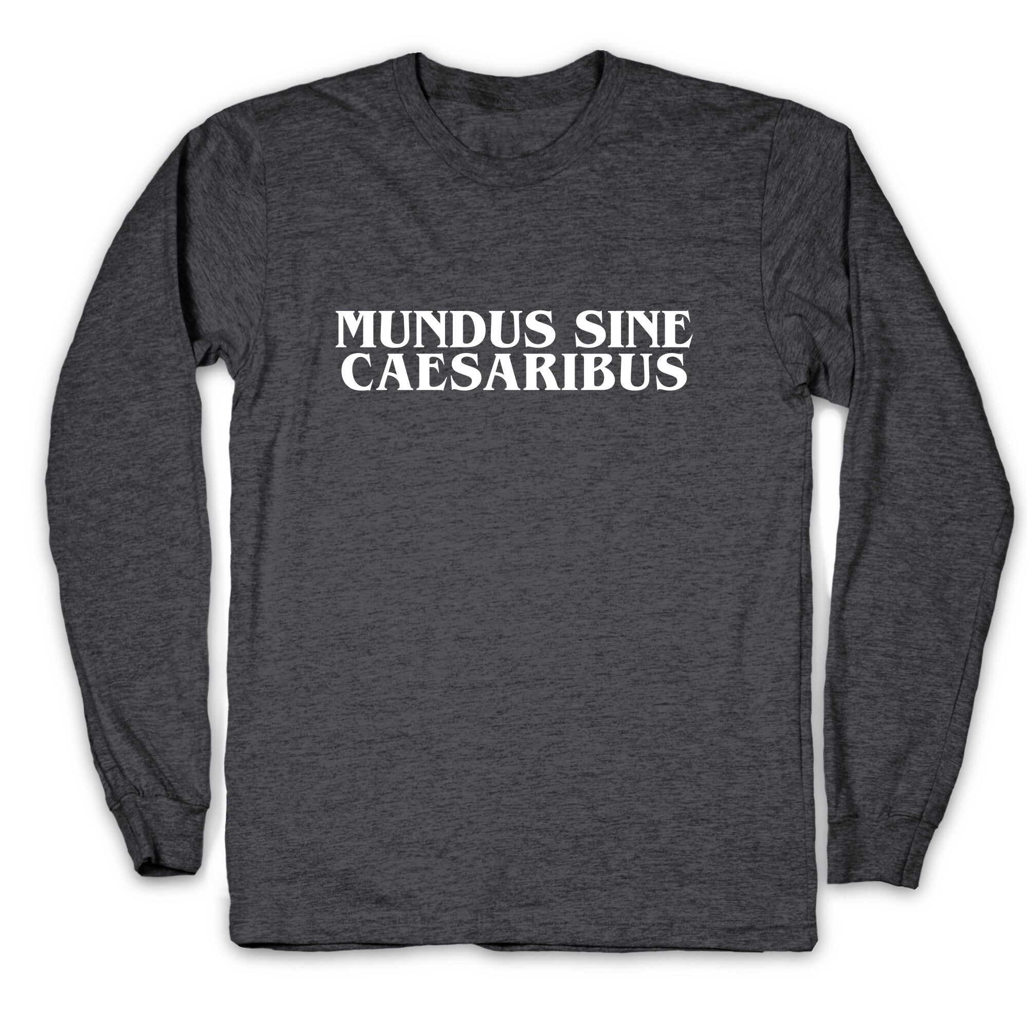 Mundus Sine Caesaribus Longsleeve Tee