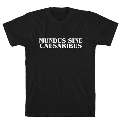 Mundus Sine Caesaribus T-Shirt