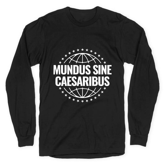 Mundus Sine Caesaribus Quote Longsleeve Tee