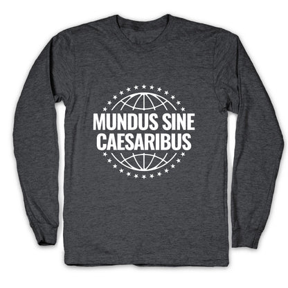 Mundus Sine Caesaribus Quote Longsleeve Tee