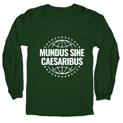 Mundus Sine Caesaribus Quote Longsleeve Tee
