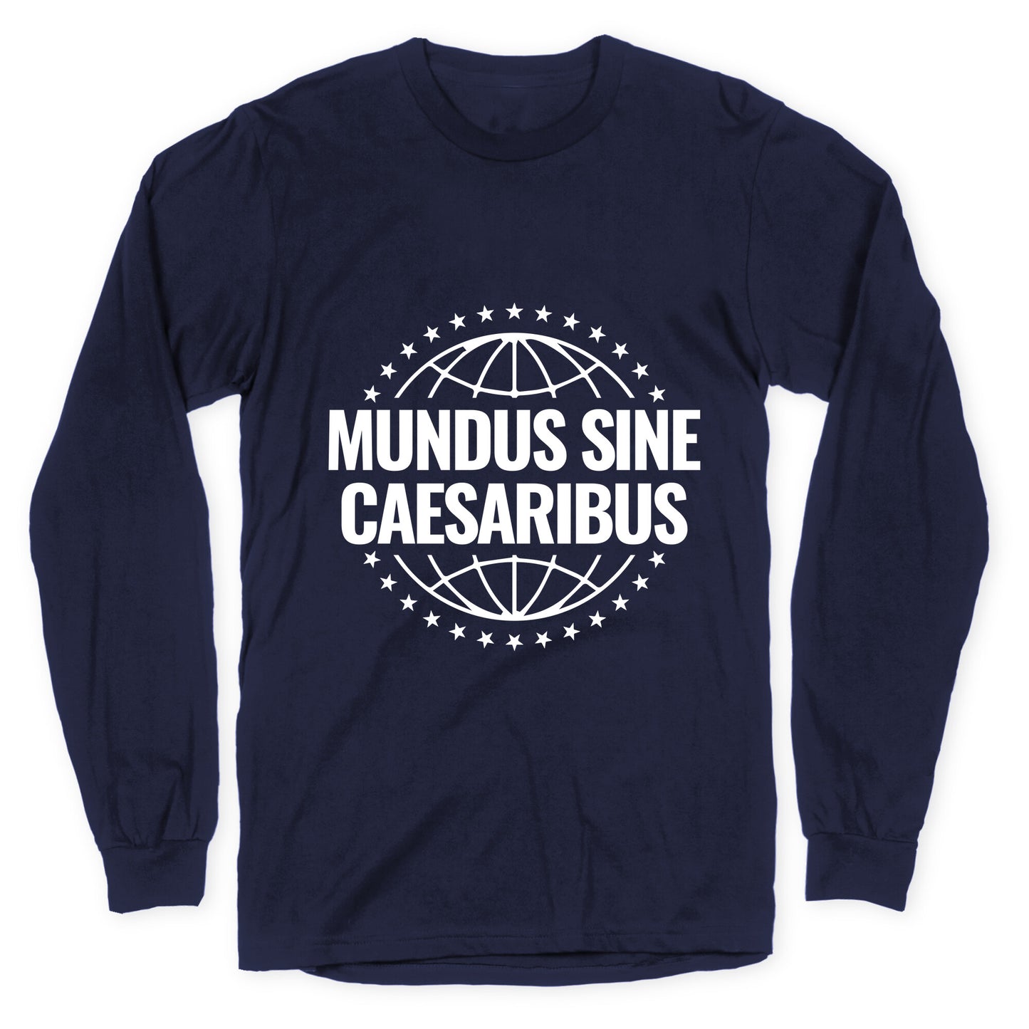 Mundus Sine Caesaribus Quote Longsleeve Tee