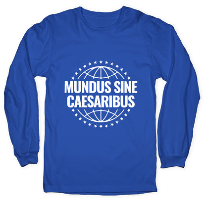 Mundus Sine Caesaribus Quote Longsleeve Tee