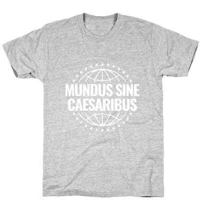 Mundus Sine Caesaribus Quote T-Shirt