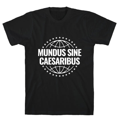 Mundus Sine Caesaribus Quote T-Shirt
