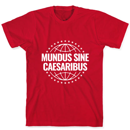 Mundus Sine Caesaribus Quote T-Shirt